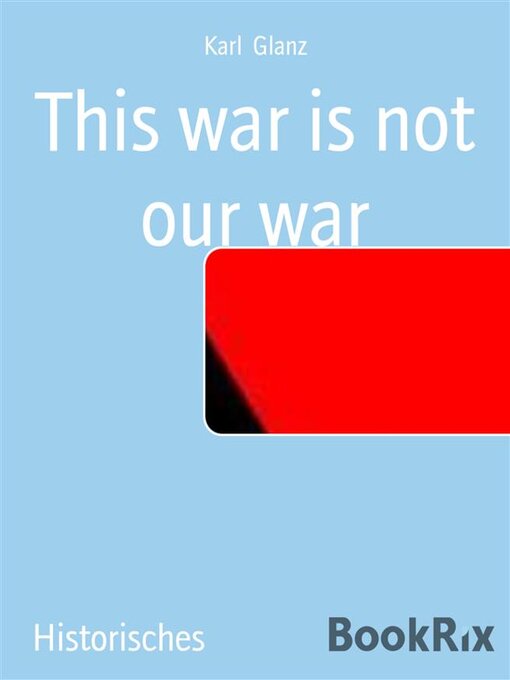 Title details for This war is not our war by Karl Glanz - Available
